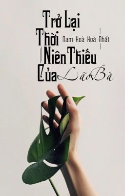 [Bhtt] [Edit – Hoàn] Trở Lại Thời Niên Thiếu Của Lão Bà – Nam Hòa Hòa Nhất