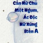 【Bhqt-Dễ Đọc】Cắn Nữ Chủ Một Ngụm, Ác Độc Nữ Xứng Biến A