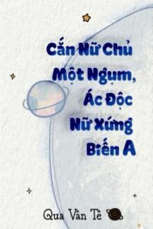 【Bhqt-Dễ Đọc】Cắn Nữ Chủ Một Ngụm, Ác Độc Nữ Xứng Biến A