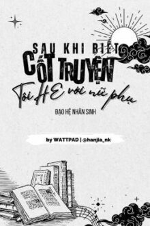 [Bhtt] [Edited] Sau Khi Biết Cốt Truyện Tôi He Với Nữ Phụ – Đạo Hệ Nhân Sinh