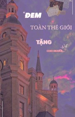 [Bhtt] Đem Toàn Thế Giới Tặng Cho Người (Edit/Beta Full) – Phàm Trần Mộ Phong